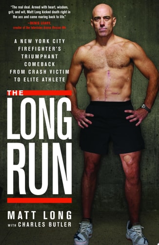 The Long Run: A New York City Firefighter's Triumphant Comeback from Crash Victim to Elite Athlete
