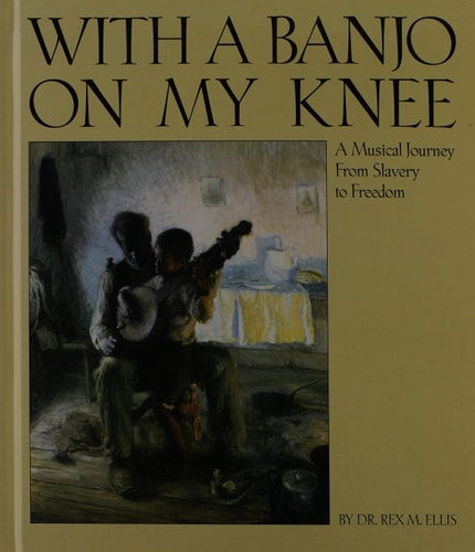With a Banjo on My Knee: A Musical Journey from Slavery to Freedom (Single Title: Social Studies)