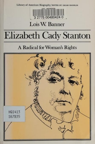 Elizabeth Cady Stanton: A Radical for Women's Rights (Library of American Biography Series)