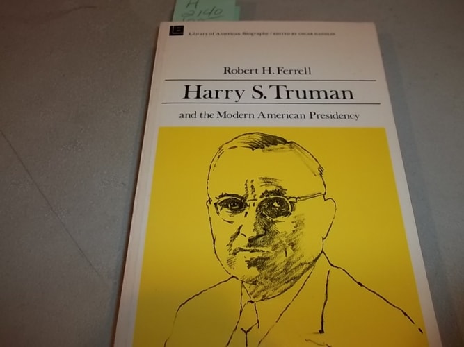 Harry S. Truman and the Modern American Presidency (Library of American Biography Series)