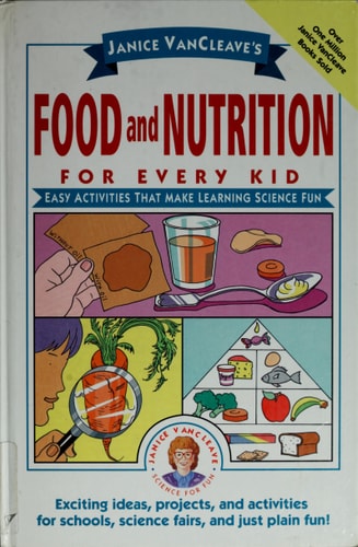 Janice VanCleave's Food and Nutrition for Every Kid: Easy Activities That Make Learning Science Fun