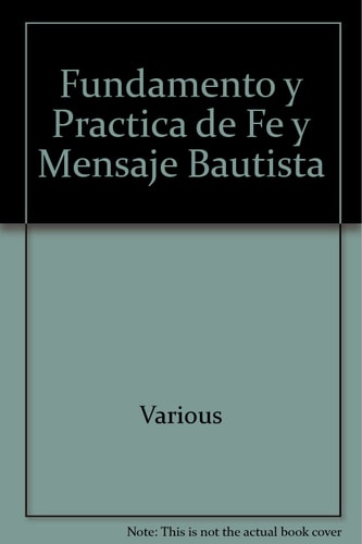 Fundamento y Practica de Fe y Mensaje Bautista (Spanish Edition)