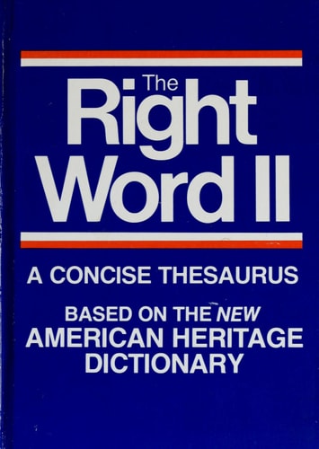 The Right Word II: A Concise Thesaurus Based on the New American Heritage Dictionary