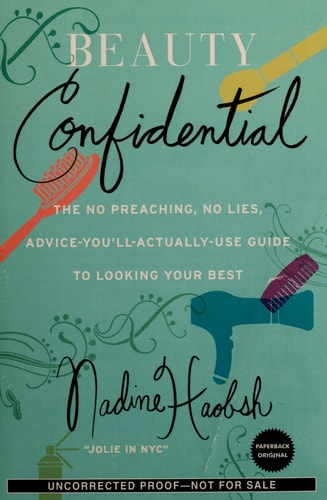 Beauty Confidential: The No Preaching, No Lies, Advice-You'll- Actually-Use Guide to Looking Your Best
