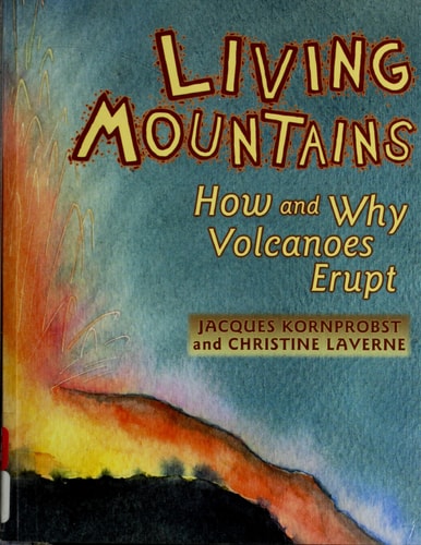 Living Mountains: How and Why Volcanoes Erupt