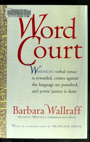 Word Court: Wherein verbal virtue is rewarded, crimes against the language are punished, and poetic justice is done