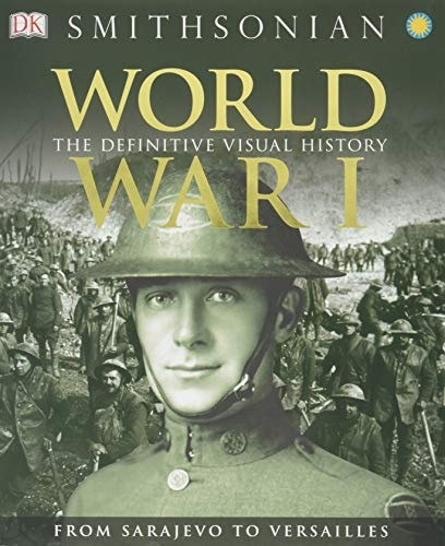 World War I The Definitive Visual History : from Sarajevo to Versailles