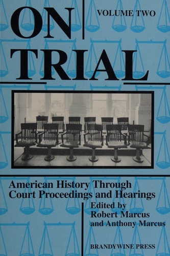 On Trial: American History Through Court Proceedings and Hearings, Volume 1
