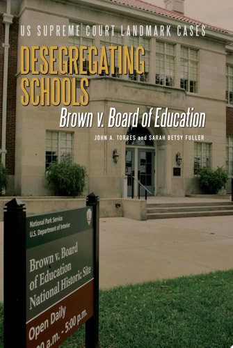 Desegregating Schools: Brown V. Board of Education (Us Supreme Court Landmark Cases)