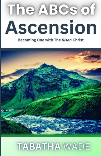 The ABCs of Ascension: Becoming One with the Risen Christ