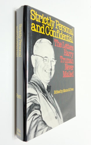 Strictly Personal and Confidential: The Letters Harry Truman Never Mailed
