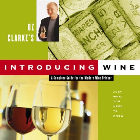 Oz Clarke's Introducing Wine: A Complete Guide for the Modern Wine Drinker