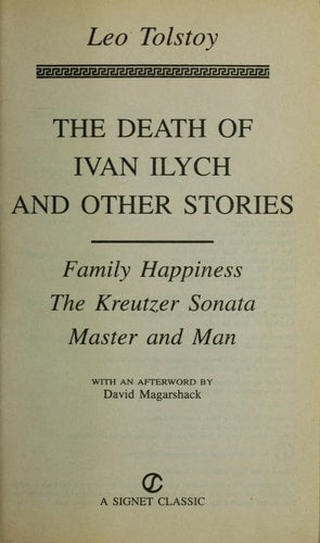 The Death of Ivan Ilych and Other Stories (Family Happiness, The Kreutzer Sonata & Master and Man)