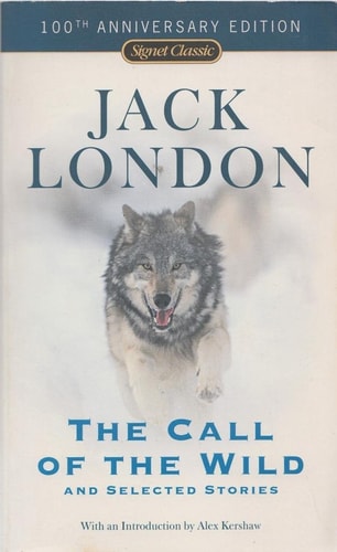 The Call of the Wild and Selected Stories: 100th Anniversary Edition (Signet Classics)