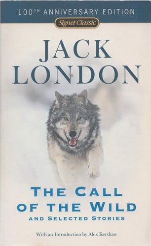 The Call of the Wild and Selected Stories: 100th Anniversary Edition (Signet Classics)