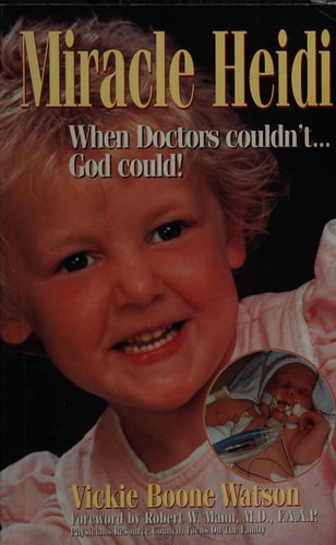 Miracle Heidi : When Doctors Couldn't . . . God Could!