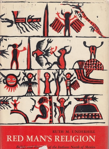 Red Man's Religion: Beliefs and Practices of the Indians North of Mexico
