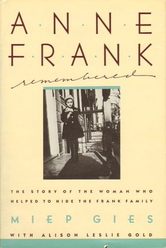 Anne Frank Remembered: The Story of the Woman Who Helped to Hide the Frank Family