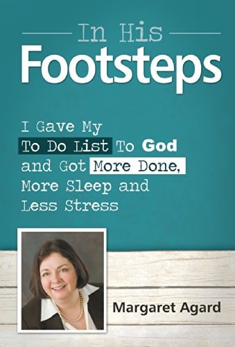 In His Footsteps: I Gave My ToDo List To God And Got More Done, More Sleep And Less Stress