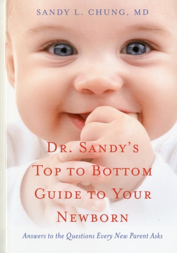 Dr. Sandy's Top to Bottom Guide to Your Newborn: Answers to the Questions Every New Parent Asks