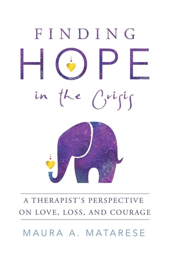 Finding Hope in the Crisis: A Therapist’s Perspective on Love, Loss, and Courage