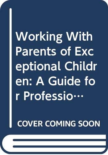 Working With Parents of Exceptional Children: A Guide for Professionals