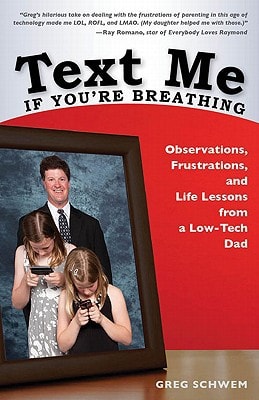 Text Me If You're Breathing: Observations, Frustrations and Life Lessons From a Low-Tech Dad