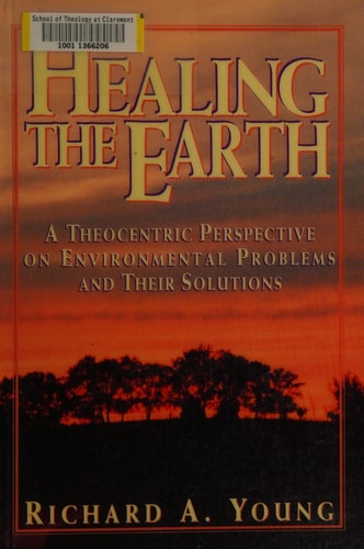 Healing the Earth: A Theocentric Perspective on Environmental Problems and Their Solutions