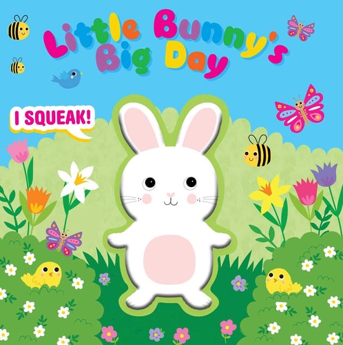 Little Bunny's Big Day (Squeeze & Squeak)