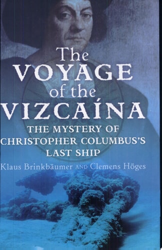 The Voyage of the Vizcaína The Mystery of Christopher Columbus's Last Ship