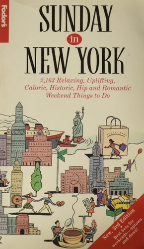 Sunday In New York: 2,163 Relaxing, Uplifting, Caloric, Historic, Hip and Romantic Weekend Things to Do