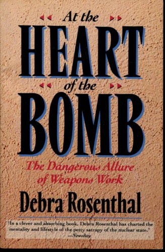 At the Heart of the Bomb: The Dangerous Allure of Weapons Work