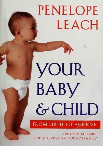 Your Baby and Child: From Birth to Age Five (Revised Edition)