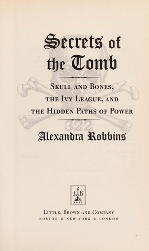 Secrets of the Tomb: Skull and Bones, the Ivy League, and the Hidden Paths of Power