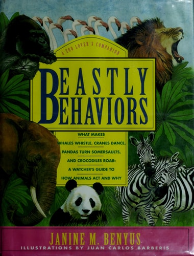 Beastly Behaviors: A Zoo Lover's Companion: What Makes Whales Whistle, Cranes Dance, Pandas Turn Somersaults, and Crocodiles Roar: A Watcher's Guide to How Animals Act and Why