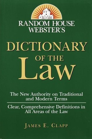 Random House Websters Dictionary of the Law By Clapp, James E.