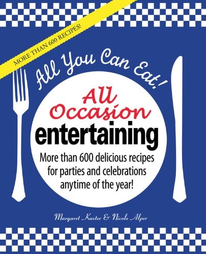 All You Can Eat! All Occasion Entertaining: More than 600 delicious recipes for parties and celebrations anytime of the year!