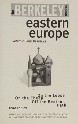 Berkeley Guides: Eastern Europe: On the Loose, On the Cheap, Off the Beaten Path