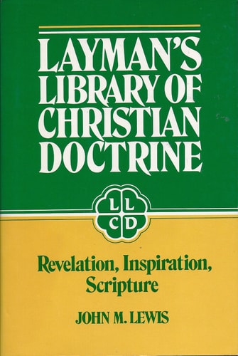Layman's Library of Christian Doctrine: Revelation, Inspiration, Scripture