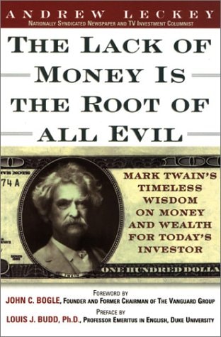 Lack of Money is the Root of All Evil: Mark Twain's Timeless Wisdom on Money and Wealth for Today's Investor