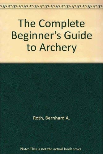 The Complete Beginner's Guide to Archery
