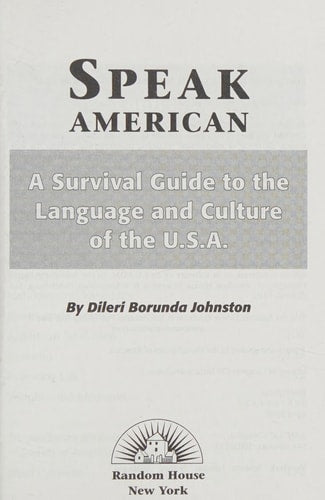 Speak American: A Survival Guide to the Language and Culture of the U.S.A.