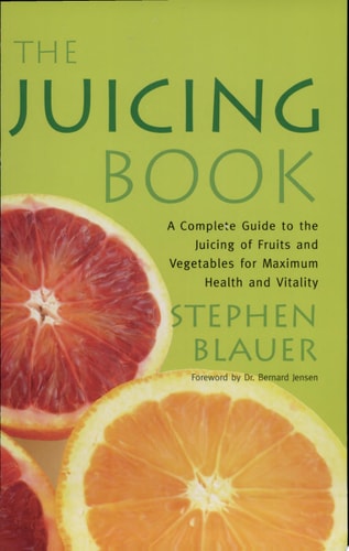 The Juicing Book: A Complete Guide to the Juicing of Fruits and Vegetables for Maximum Health (Avery Health Guides)