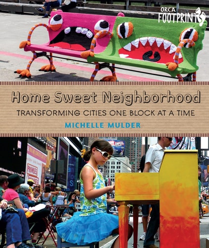 Home Sweet Neighborhood: Transforming Cities One Block at a Time (Orca Footprints, 15)