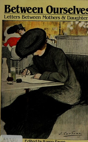 Between Ourselves: Letters Between Mothers and Daughters 1750-1982