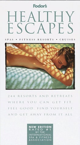 Healthy Escapes: 244 Resorts and Retreats Where You Can Get Fit, Feel Good, Find Yourself and Get Away From It All (Fodor's)