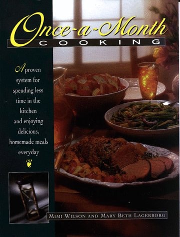 Once-A-Month Cooking: A Proven System for Spending Less Time in the Kitchen and Enjoying Delicious, Homemade Meals Everyday
