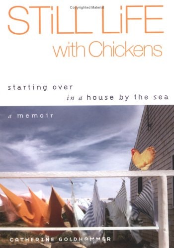 Still Life with Chickens: Starting Over in a House by the Sea: A Memoir