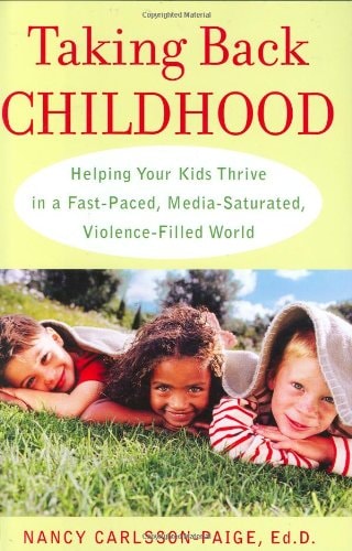 Taking Back Childhood: Helping Your Kids Thrive in a Fast-Paced, Media-Saturated, Violence-Filled World