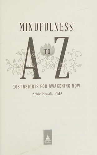 Mindfulness A to Z: 108 Insights for Awakening Now